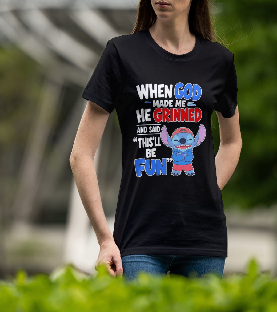 When God Made Me He Grinned And Said This'll Be Fun Stitch T-Shirt