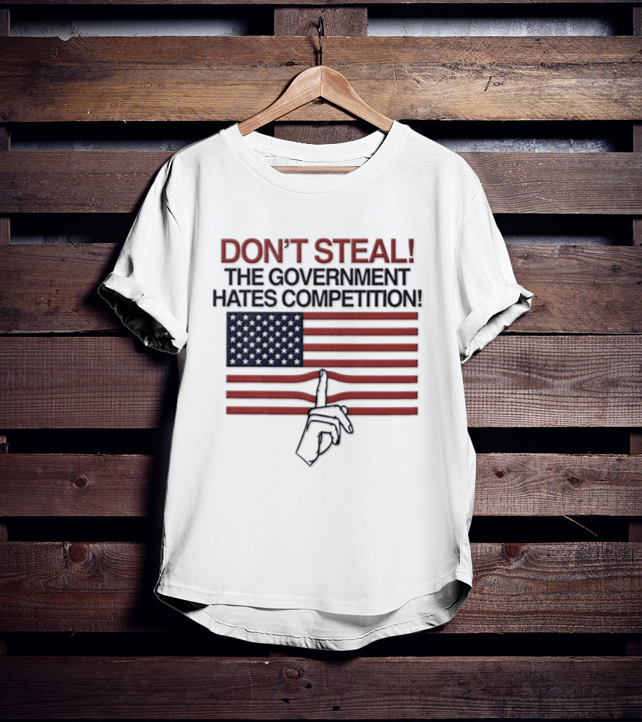 Don't Steal The Government Hates Competition USA Flag Hand Gesture T-Shirt