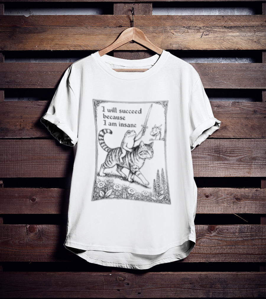 I Will Succeed Because Am Insane Frog Riding Cat Holding Sword Dragon T-Shirt