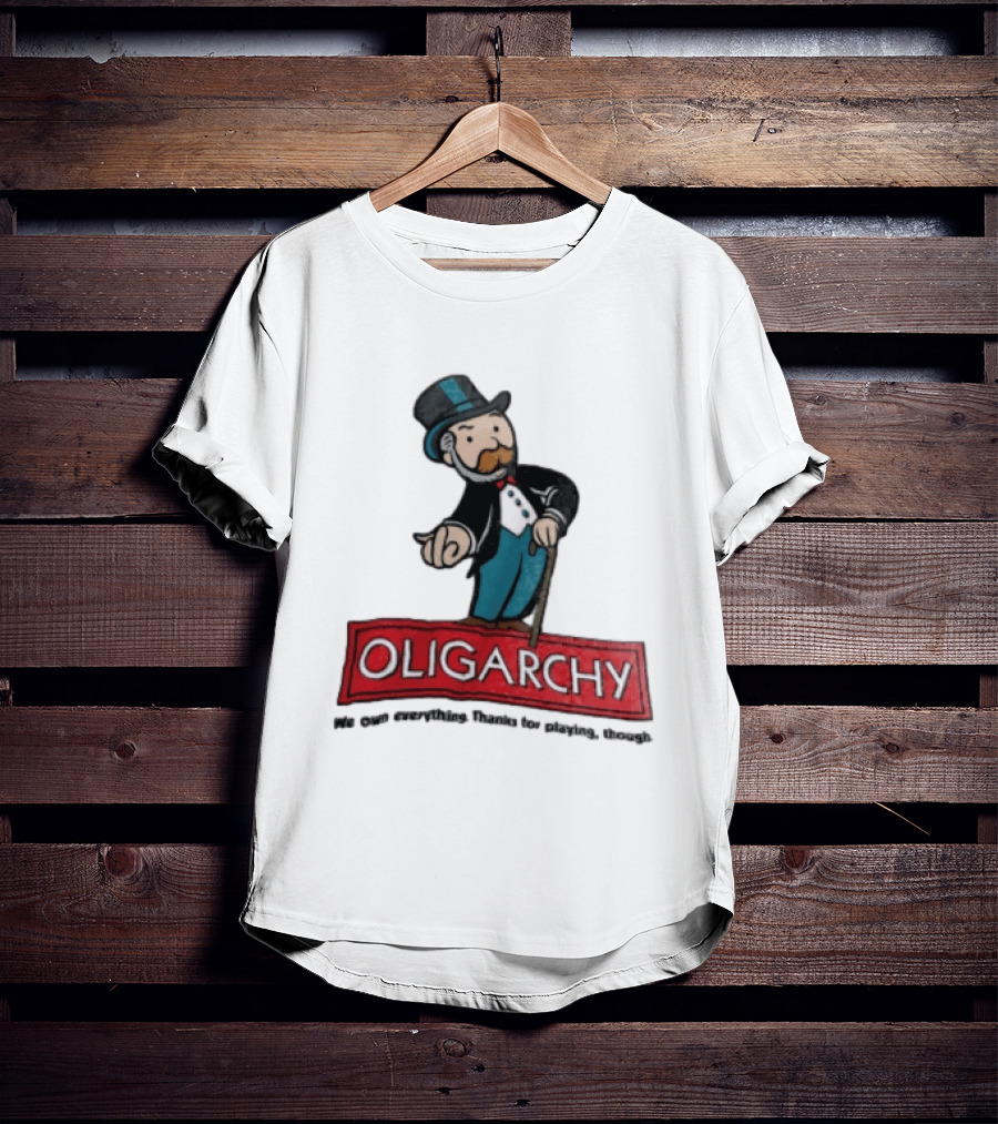 Oligarchy We Own Everything Thanks For Playing Though Monopoly Rich Uncle Pennybags Cartoon Cane T-Shirt