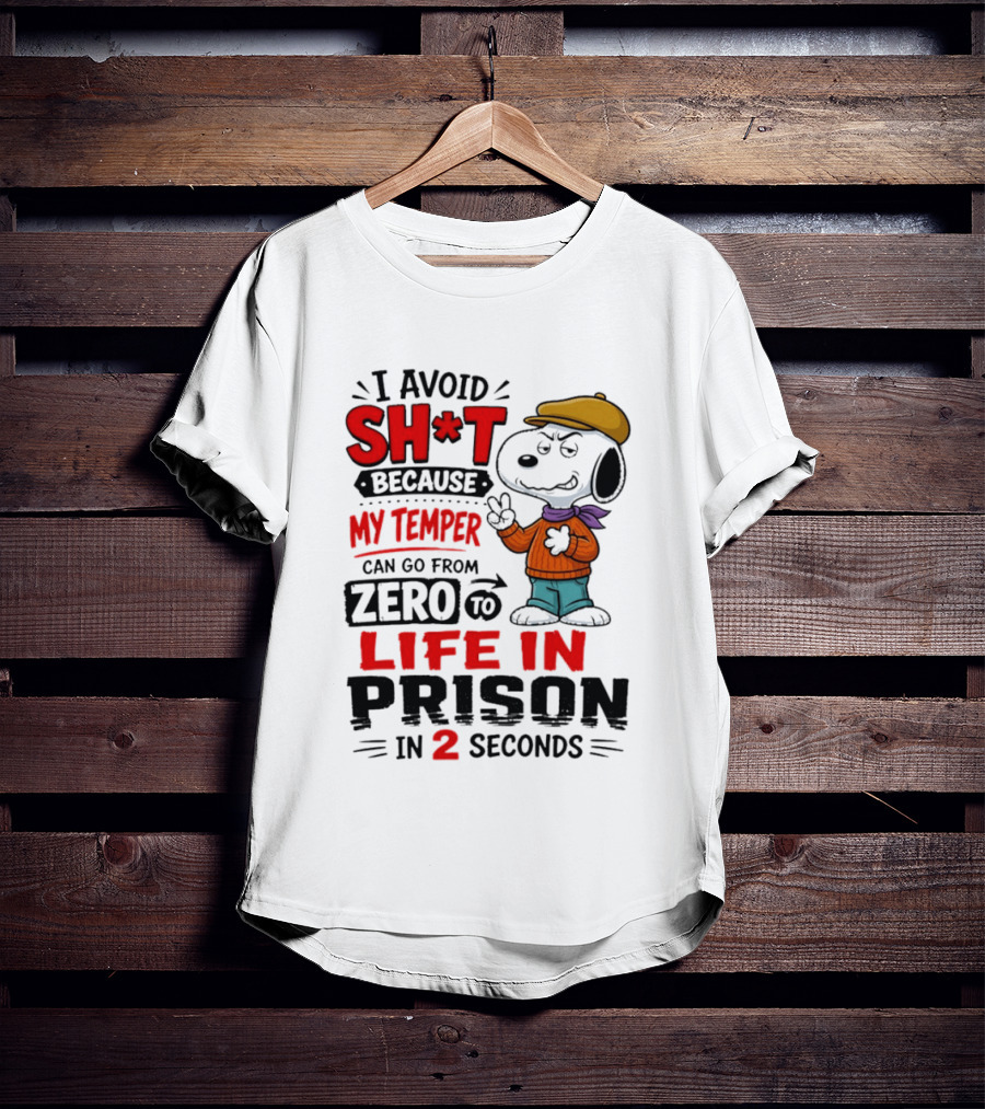 Snoopy I Avoid Sh*t Because My Temper Can Go From Zero To Life In Prison In 2 Seconds T-Shirt