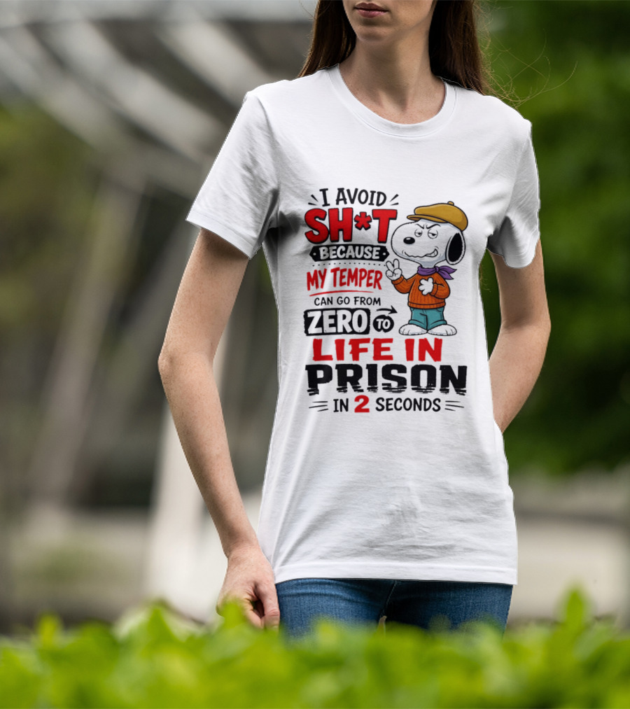Snoopy I Avoid Sh*t Because My Temper Can Go From Zero To Life In Prison In 2 Seconds T-Shirt