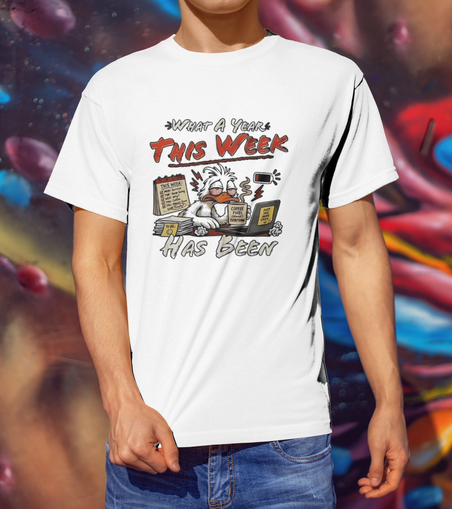 What A Year This Week Has Been Tired Duck Coffee Fixes Everything T-Shirt