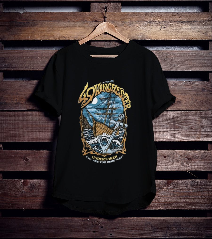 49 Winchester Undertaker Why Are You Here Now Sailing Ship Stormy Sea Anchor Ocean Moonlight T-Shirt