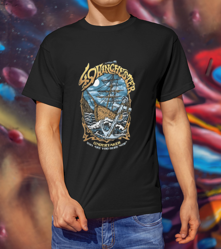 49 Winchester Undertaker Why Are You Here Now Sailing Ship Stormy Sea Anchor Ocean Moonlight T-Shirt