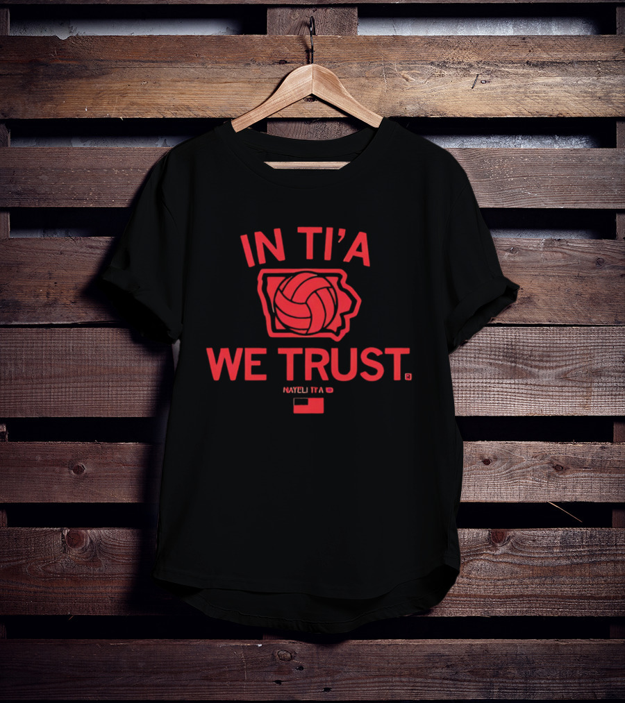 In Ti'a We Trust Nayeli Ti'a Iowa State Cyclones Volleyball T-Shirt