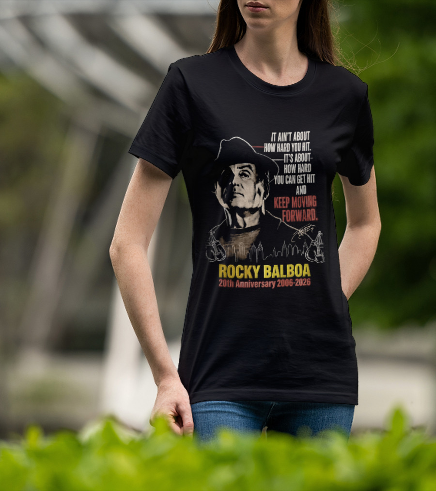 Rocky Balboa 20th Anniversary 2006 2026 Keep Moving Forward It Ain't About How Hard You Hit Skyline T-Shirt