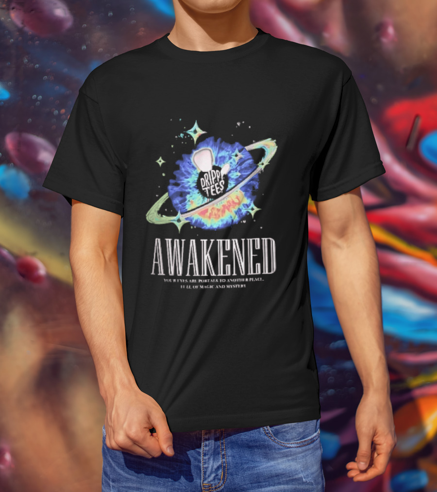 Awakened Your Eyes Are Portals To Another Place Full Of Magic And Mystery Planet Eye T-Shirt