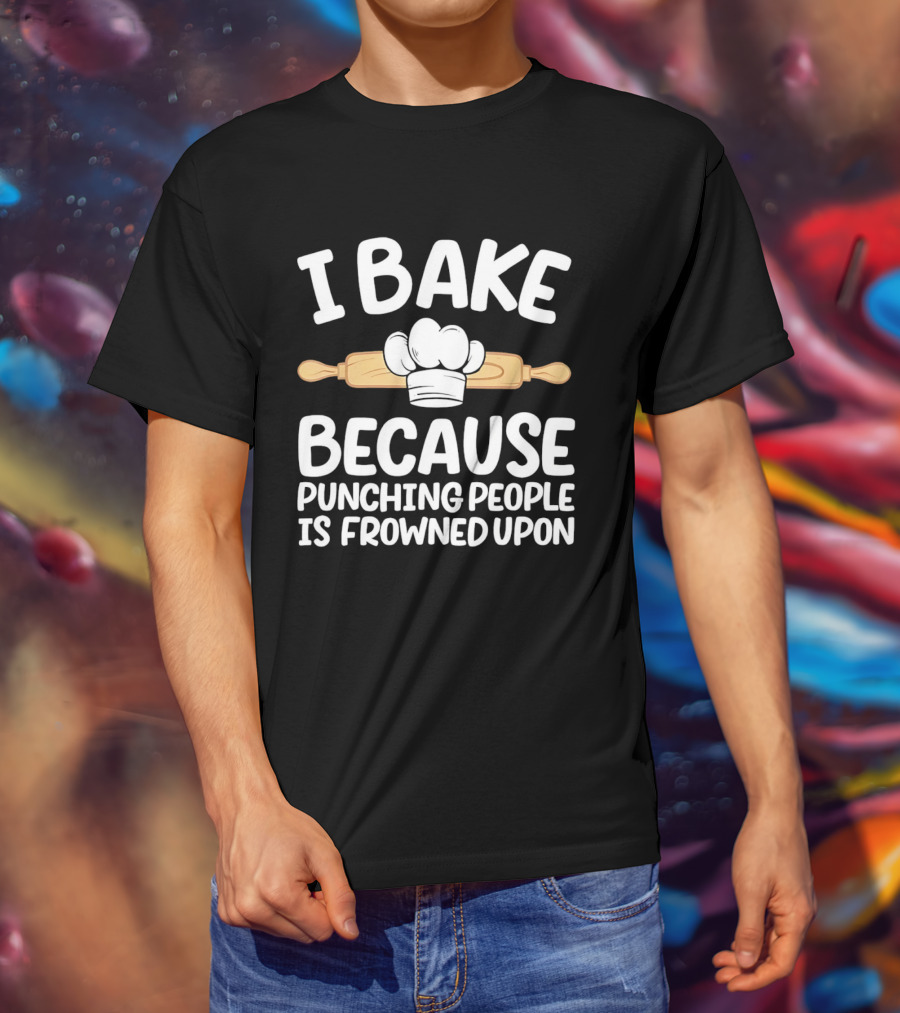 I Bake Because Punching People Is Frowned Upon Chef Hat Rolling Pin T-Shirt