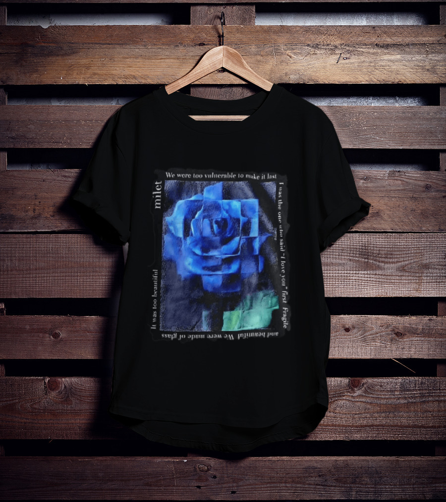 Milet Blue Rose Painting We Were Too Vulnerable To Make It Last Fragile I Love You First T-Shirt