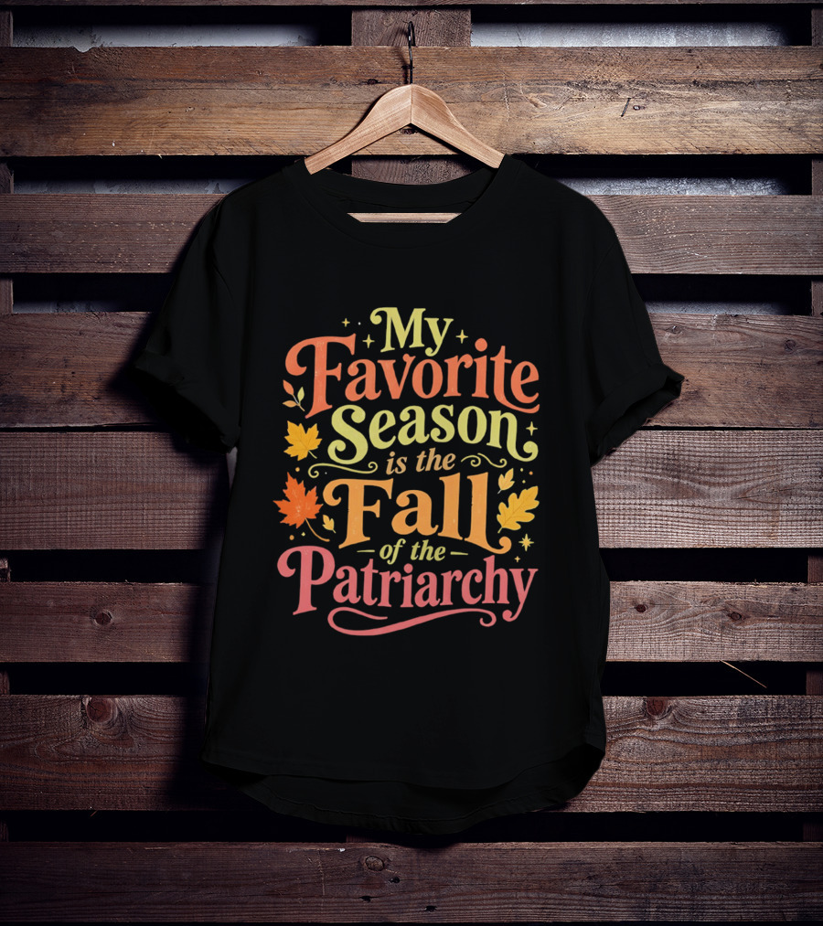 My Favorite Season Is The Fall Of The Patriarchy Autumn Leaves T-Shirt