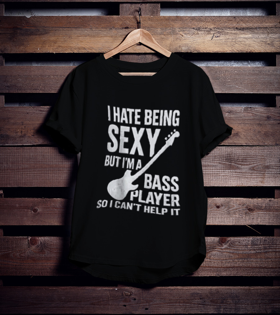 I Hate Being Sexy I'm A Bass Player Can't Help It Distressed White Guitar T-Shirt