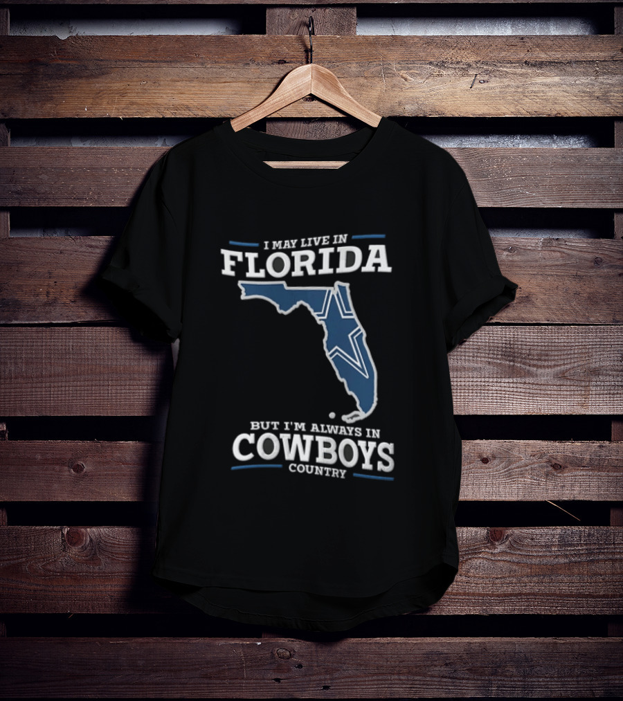 I May Live In Florida But I'm Always In Cowboys Country Map Star T-Shirt
