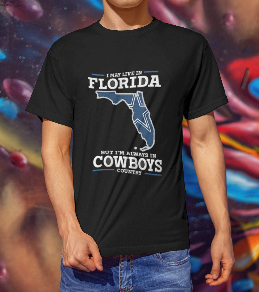 I May Live In Florida But I'm Always In Cowboys Country Map Star T-Shirt