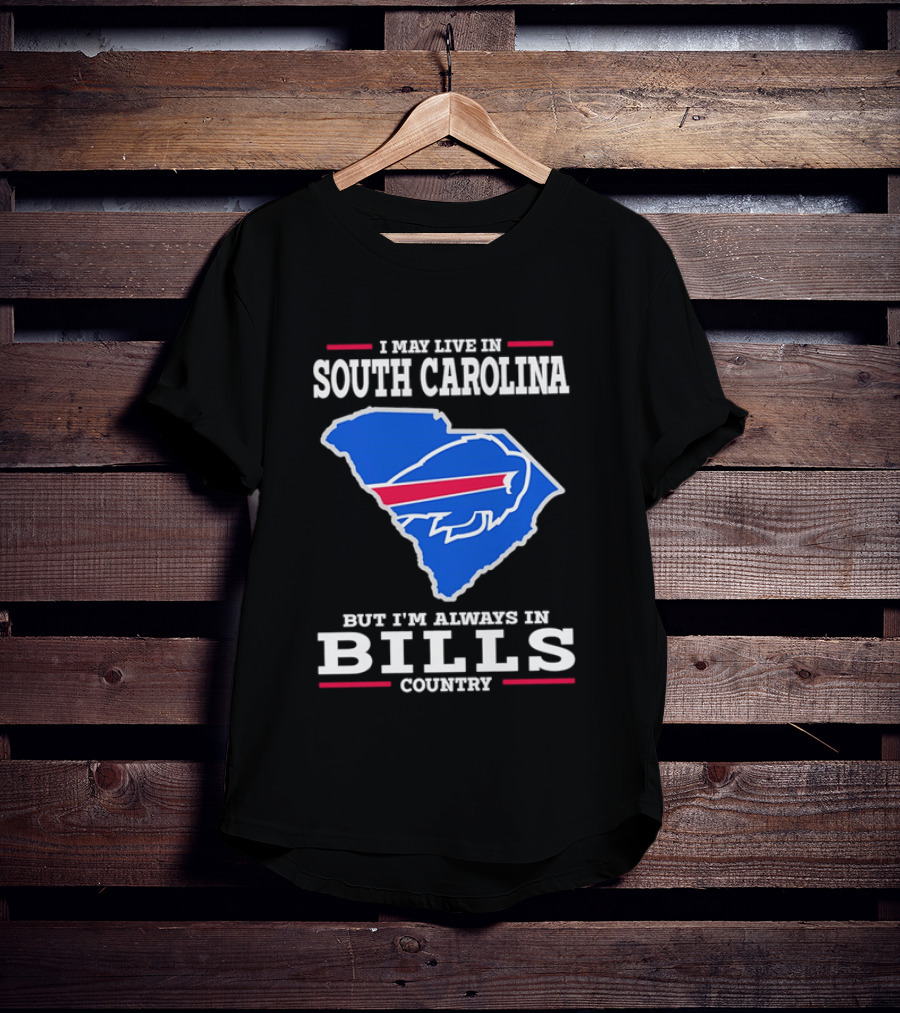 I May Live In South Carolina But I'm Always In Bills Country Buffalo South Carolina Map T-Shirt