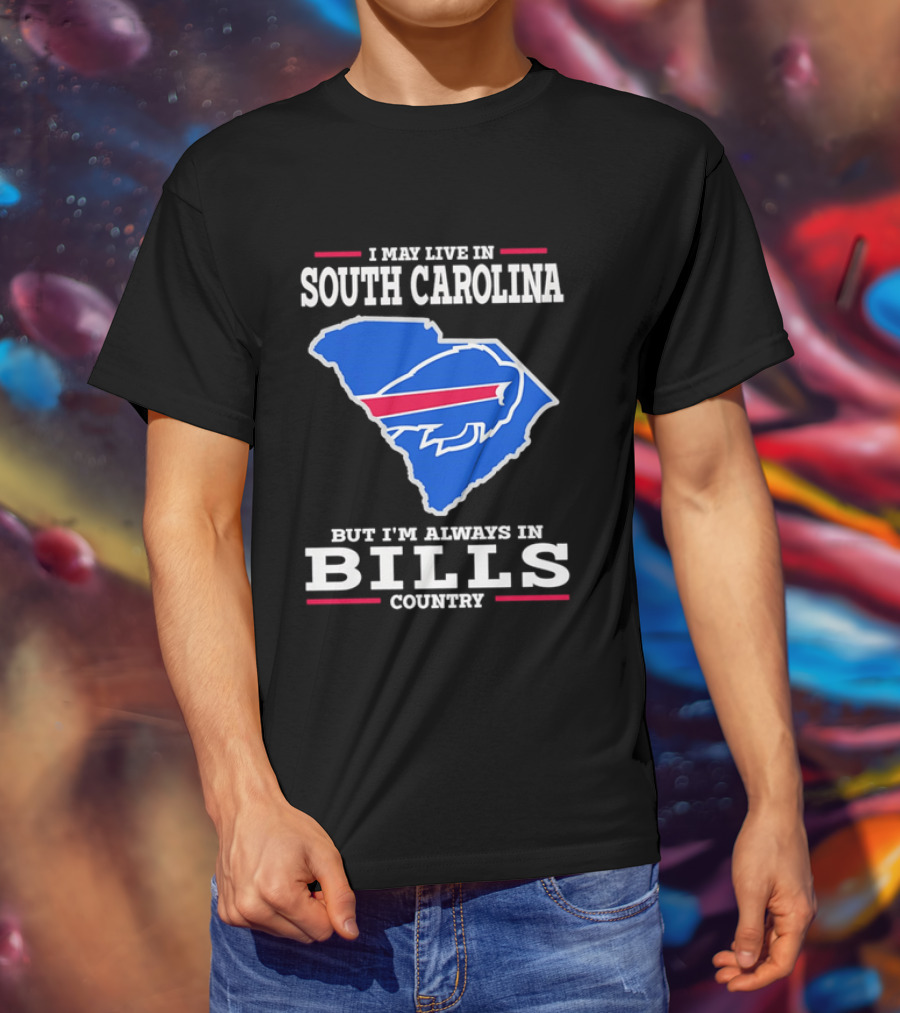 I May Live In South Carolina But I'm Always In Bills Country Buffalo South Carolina Map T-Shirt
