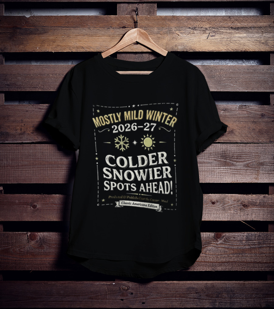 Mostly Mild Winter 2026 2027 Colder Snowier Spots Ahead Forecast T-Shirt