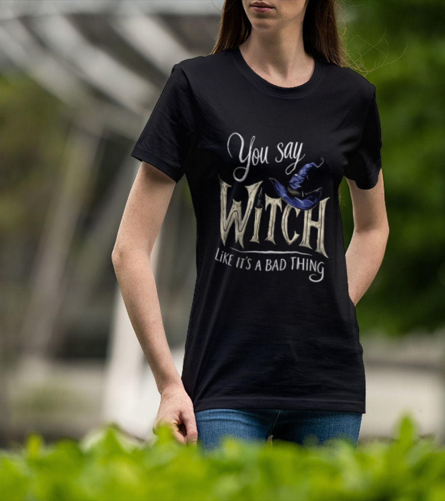 You Say Witch Like It's A Bad Thing Halloween Pointy Hat Gold Script T-Shirt