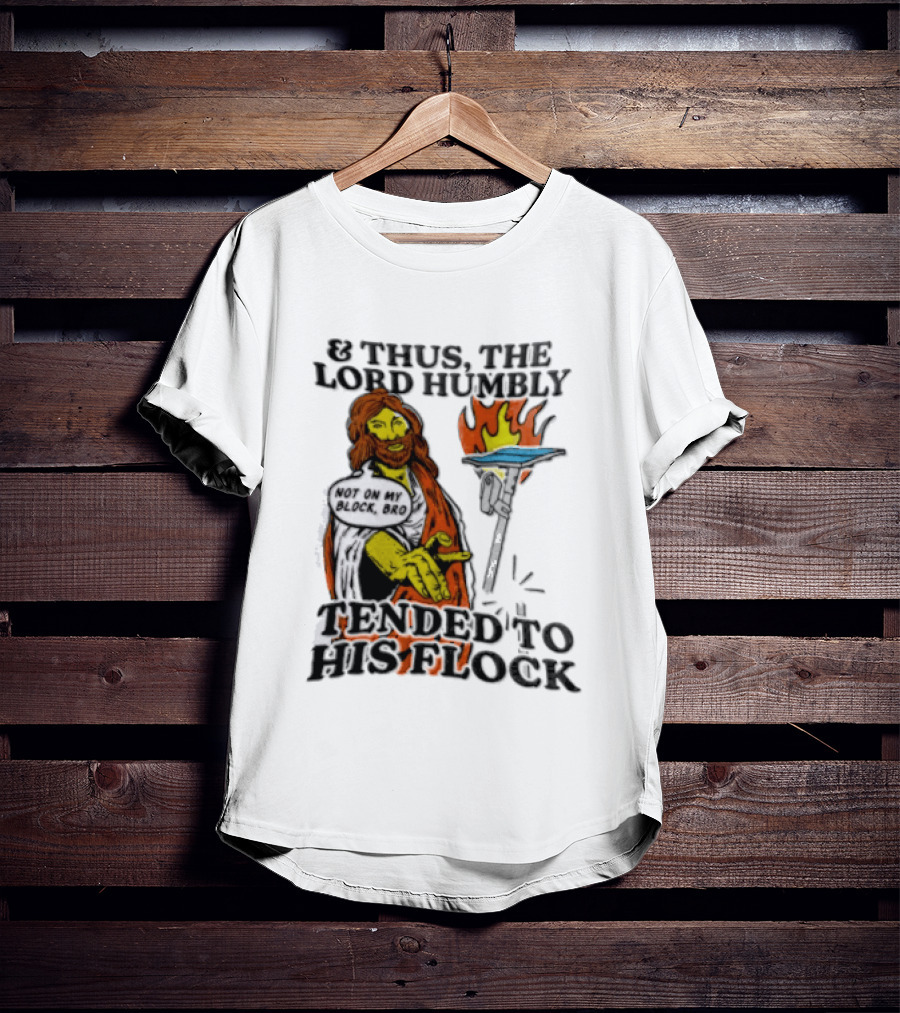 And Thus The Lord Humbly Tended To His Flock Not On My Block Bro Jesus Cartoon Flames T-Shirt