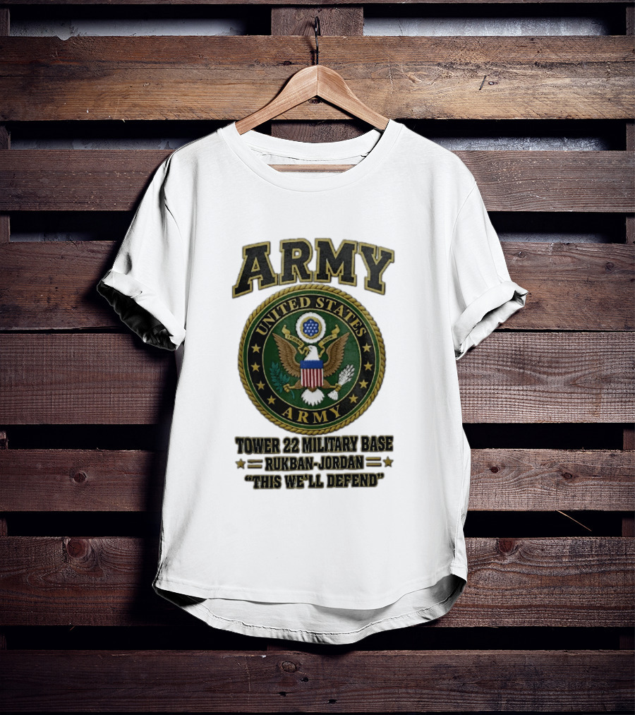 Army United States Tower 22 Military Base Rukban Jordan This We'll Defend T-Shirt