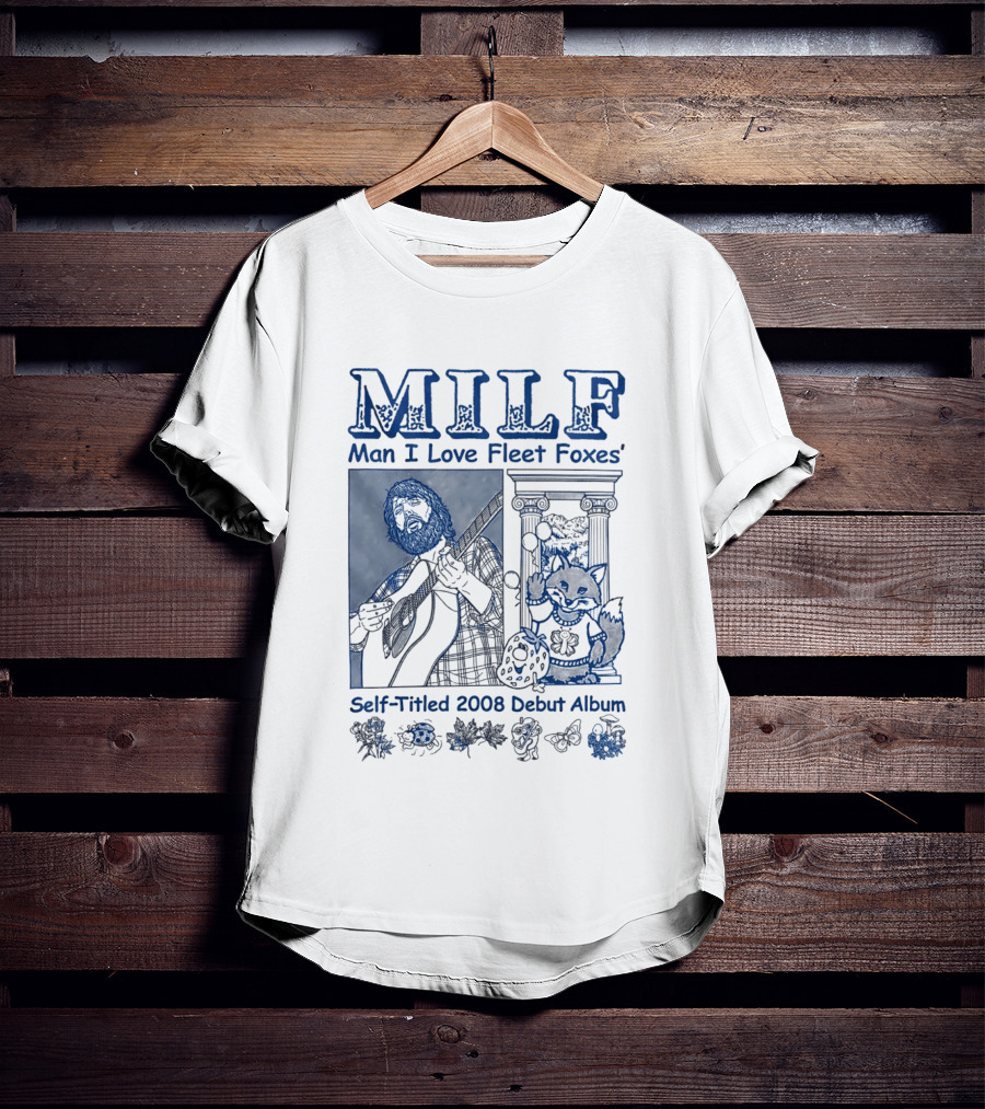 MILF Man I Love Fleet Foxes Self Titled 2008 Debut Album Musician Fox T-Shirt