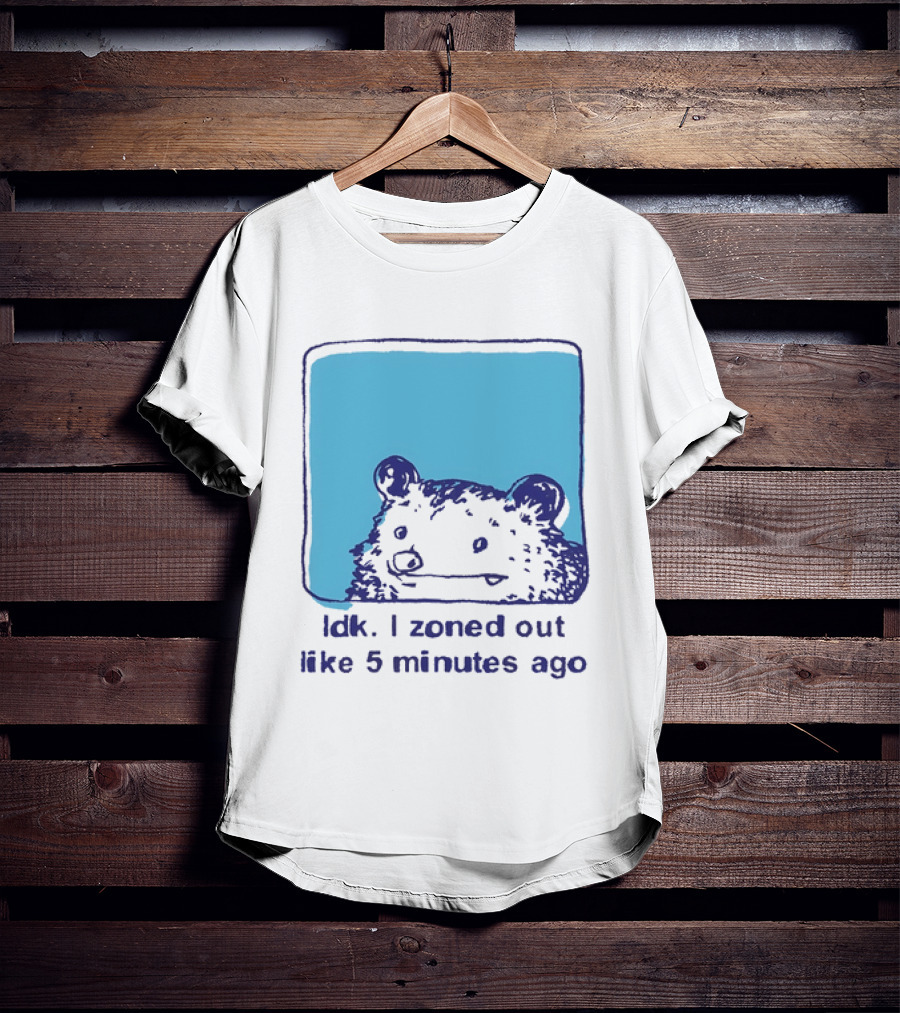 Opossum Idk I Zoned Out Like 5 Minutes Ago Funny Animal Humor T-Shirt