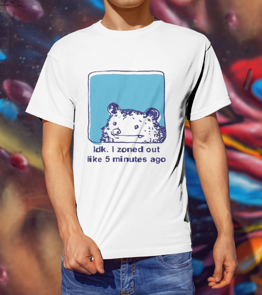 Opossum Idk I Zoned Out Like 5 Minutes Ago Funny Animal Humor T-Shirt