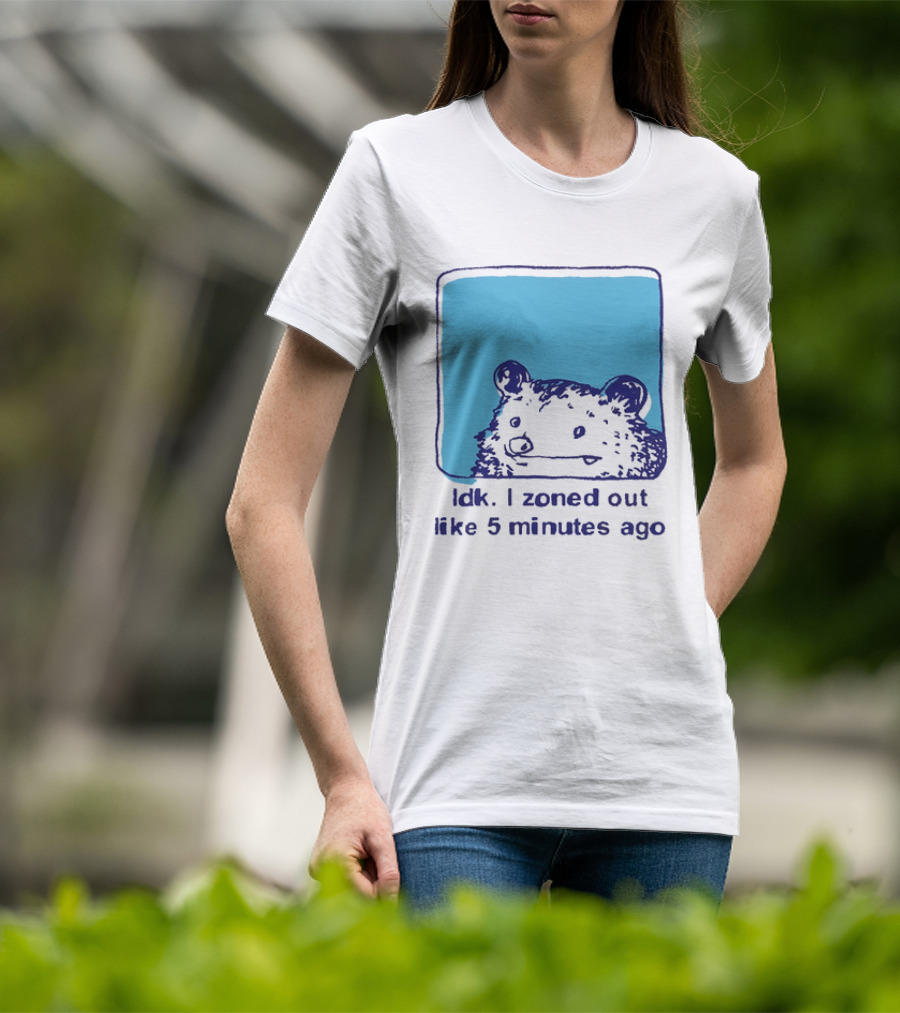 Opossum Idk I Zoned Out Like 5 Minutes Ago Funny Animal Humor T-Shirt
