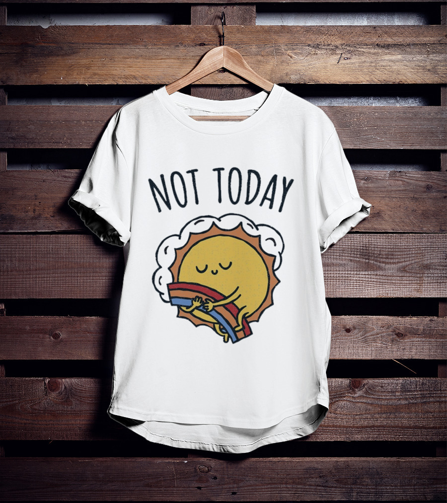 Not Today Sun Hugging Rainbow T-Shirt