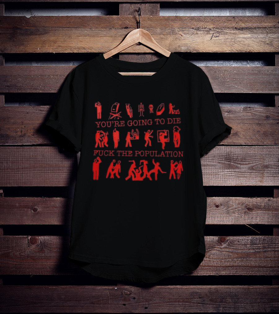You're Going To Die Red Silhouette F*** The Population T-Shirt
