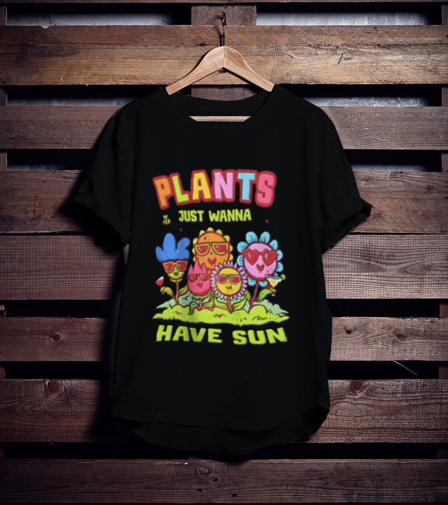 Plants Just Wanna Have Sunflowers Sun T-Shirt