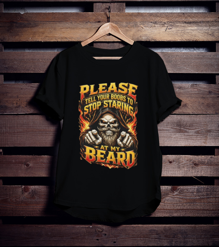 Please Tell Your Boobs To Stop Staring At My Beard Hooded Skeleton Mustache Pointing Flames T-Shirt