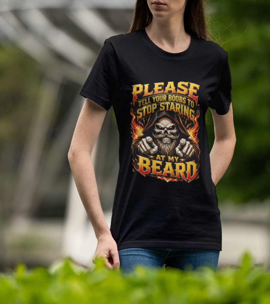 Please Tell Your Boobs To Stop Staring At My Beard Hooded Skeleton Mustache Pointing Flames T-Shirt