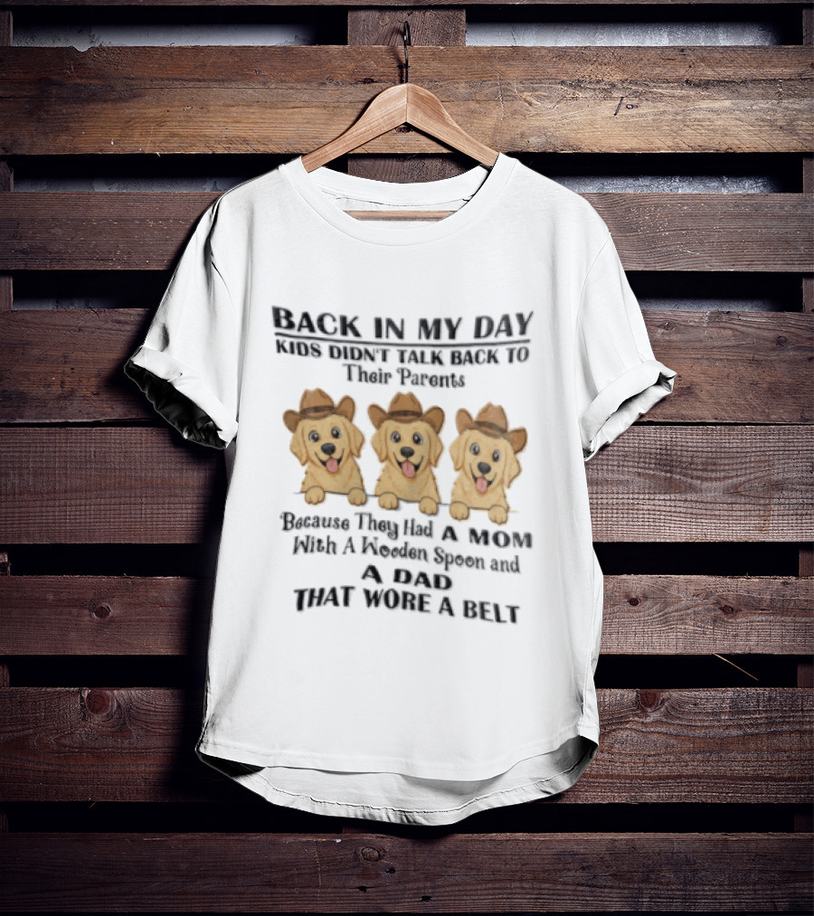 Back In My Day Kids Didn't Talk To Their Parents Because They Had A Mom With A Wooden Spoon And A Dad That Wore A Belt Three Dogs With Cowboy Hats T-Shirt