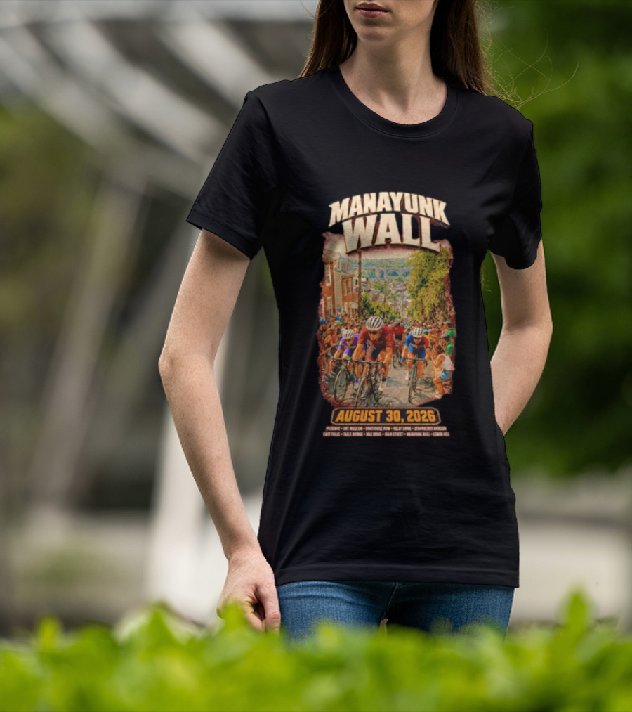 Manayunk Wall Cycling Race August 30 2026 Philadelphia Art Museum Boathouse Row Kelly Drive Strawberry Mansion East Falls Bala Cynwyd Manayunk Hill T-Shirt