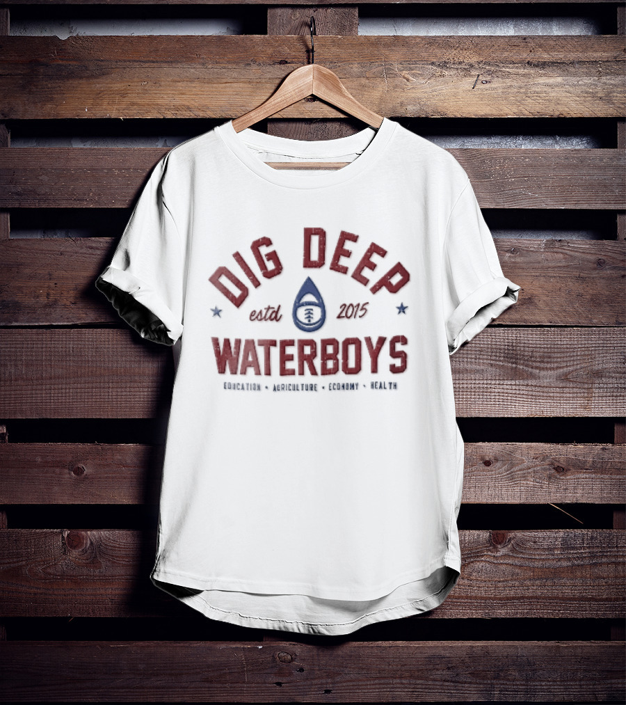 Dig Deep Waterboys Est 2015 Education Agriculture Economy Health Water Drop Football T-Shirt