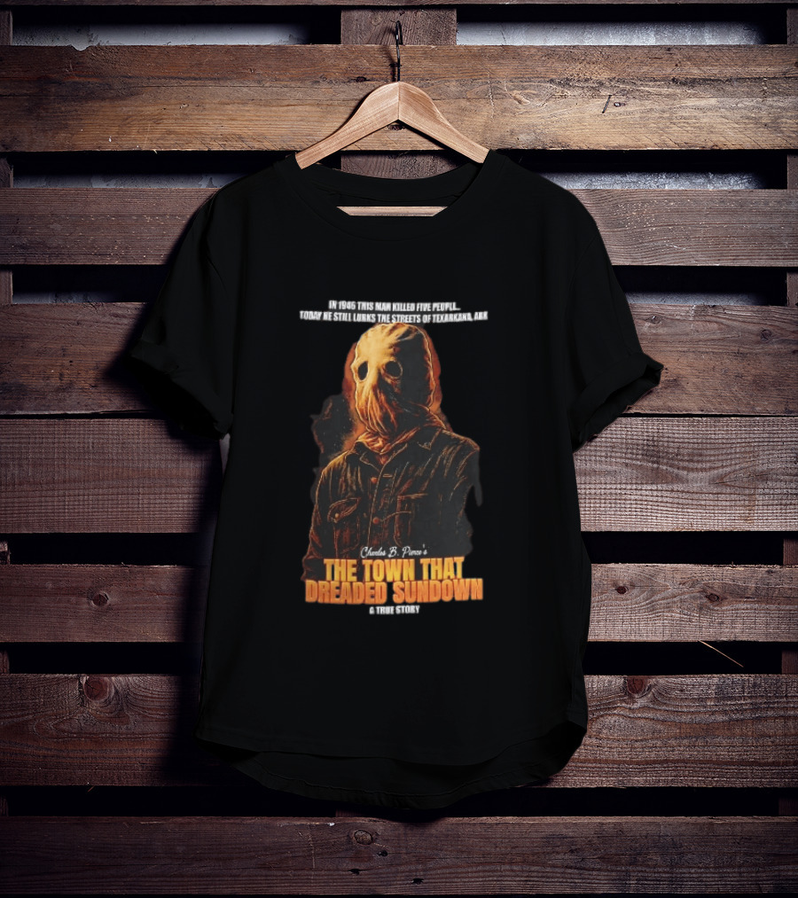 Charles B Pierce Town That Dreaded Sundown Horror True Story Hooded Killer 1946 Texarkana T-Shirt