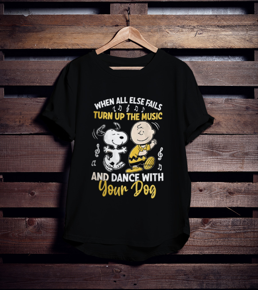 When All Else Fails Turn Up The Music And Dance With Your Dog Snoopy Charlie Brown T-Shirt