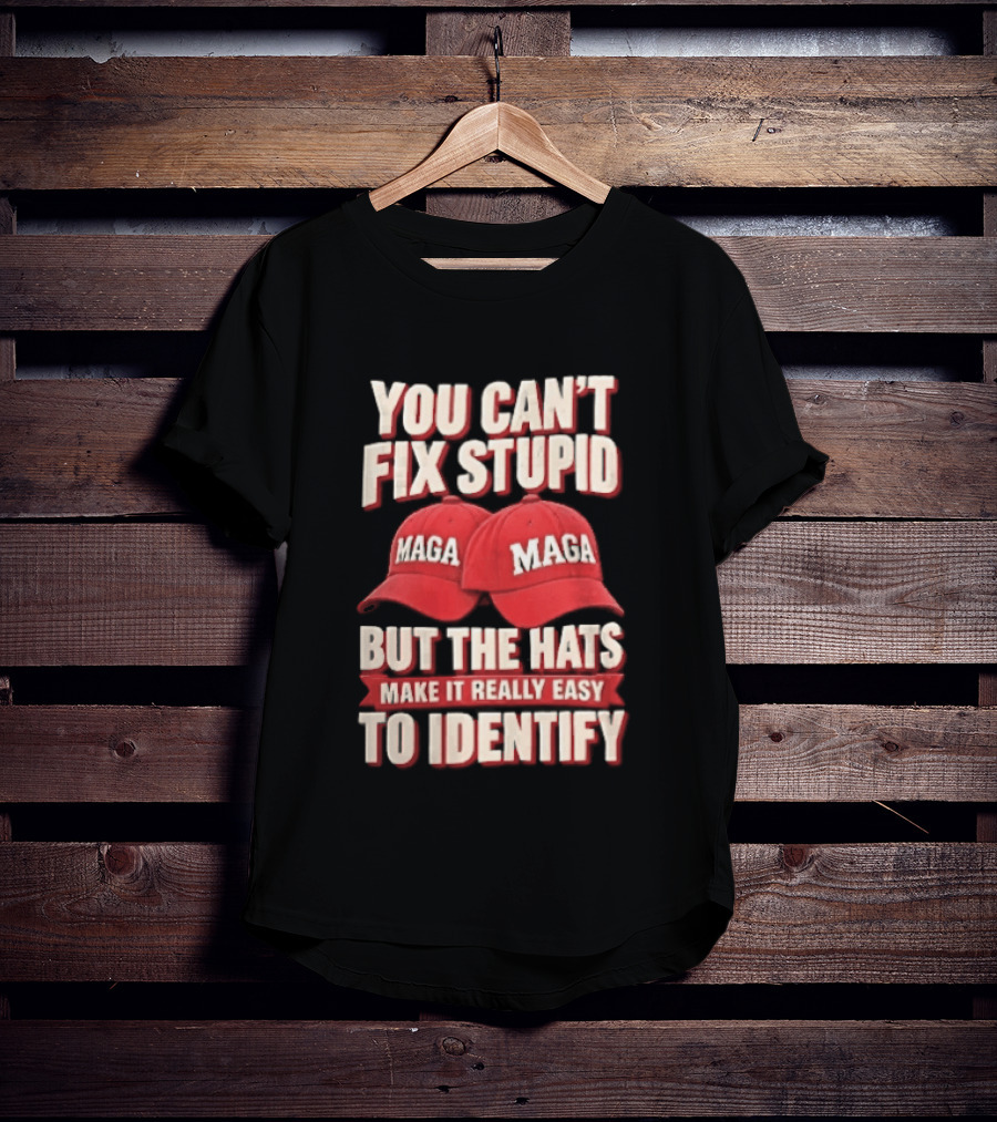 You Cant Fix Stupid But The Hats Make It Really Easy To Identify MAGA Red Baseball Caps T-Shirt