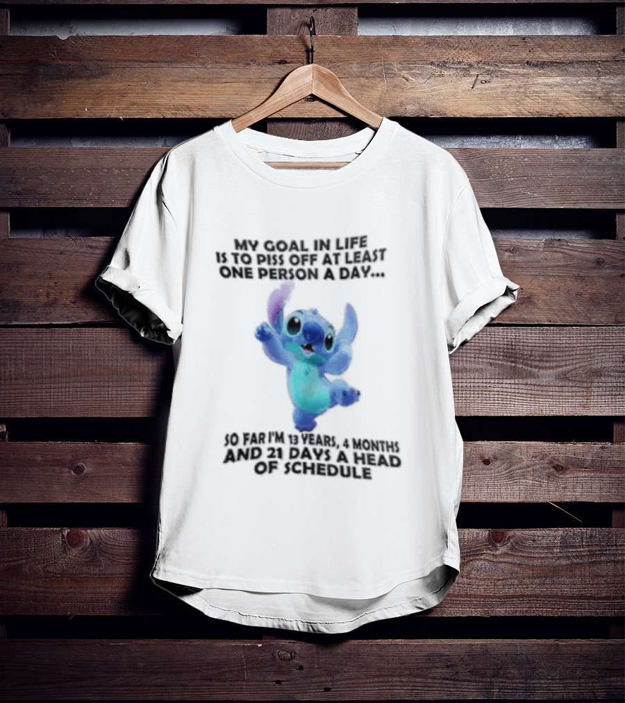 My Goal In Life Is To Piss Off At Least One Person A Day So Far Im 13 Years 4 Months And 21 Days Head Of Schedule Stitch T-Shirt
