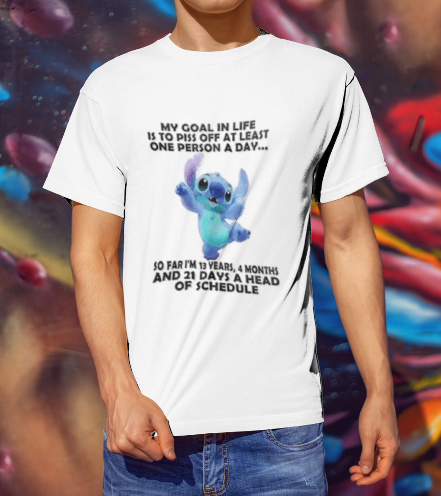 My Goal In Life Is To Piss Off At Least One Person A Day So Far Im 13 Years 4 Months And 21 Days Head Of Schedule Stitch T-Shirt