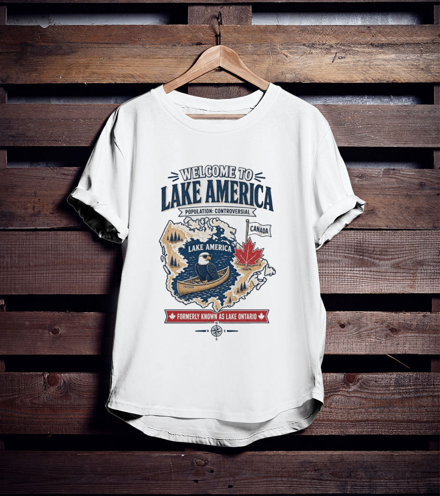 Welcome To Lake America Population Controversial Canada Formerly Known As Lake Ontario Freedom Bald Eagle Maple Leaf T-Shirt