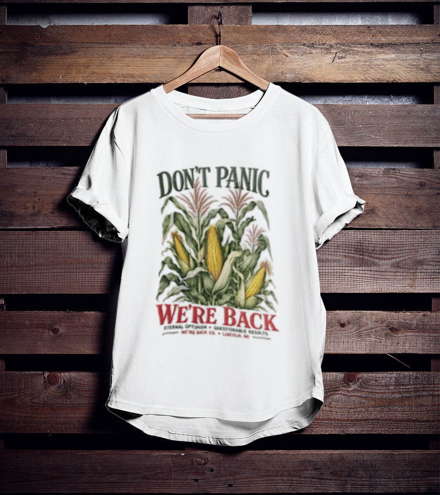 Don't Panic We're Back Eternal Optimism Questionable Results Corn Stalks Ears Lincoln Ne Co T-Shirt