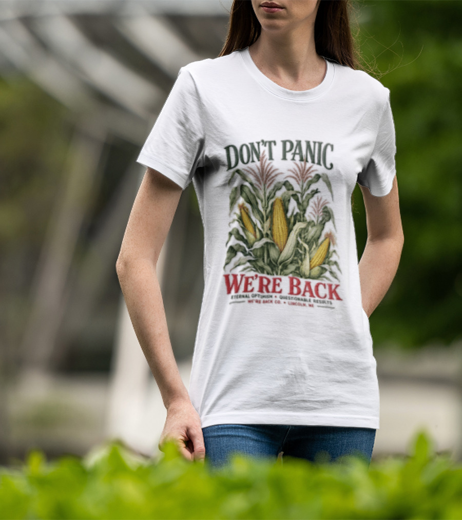 Don't Panic We're Back Eternal Optimism Questionable Results Corn Stalks Ears Lincoln Ne Co T-Shirt