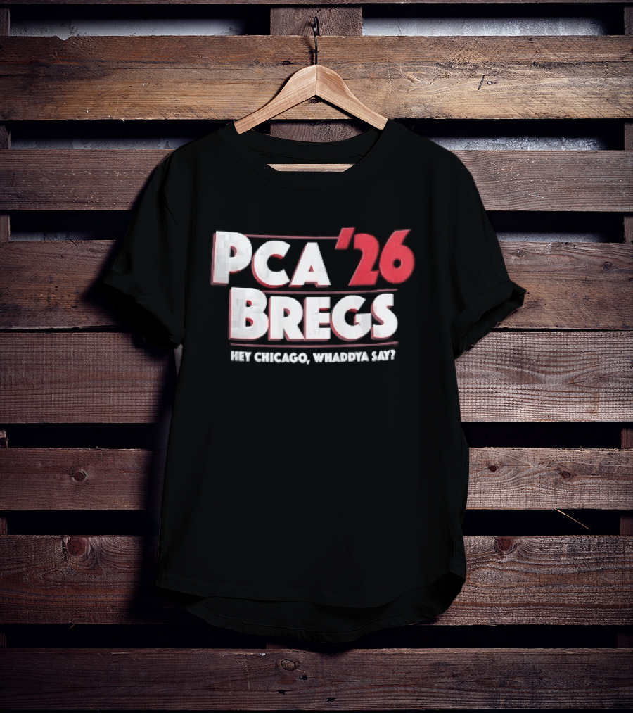 PCA 26 Bregs Hey Chicago Whaddya Say T-Shirt