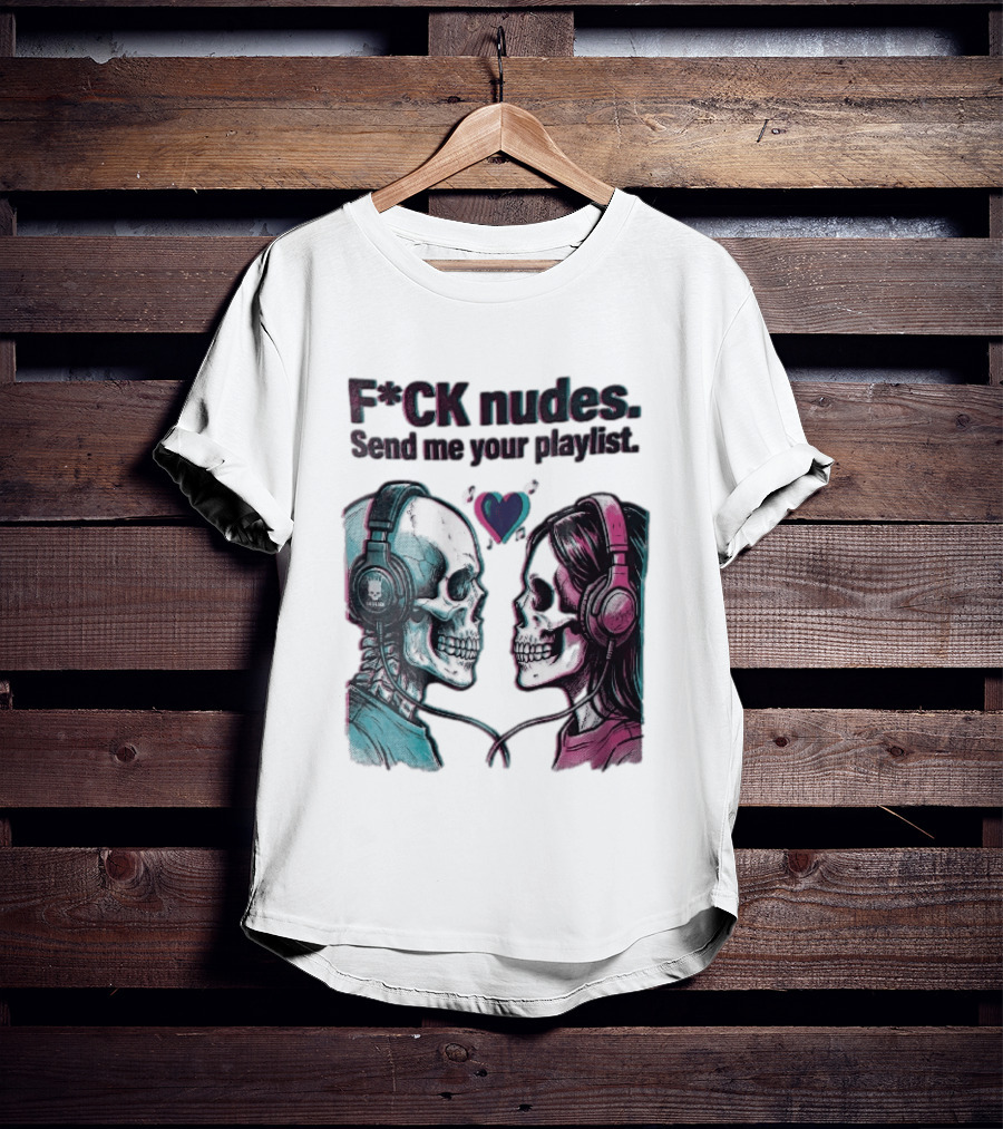 Fck Nudes Send Me Your Playlist Skeletons Headphones Heart Music Notes Neon T-Shirt