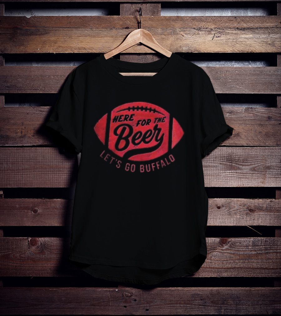 Here For The Beer Let's Go Buffalo Football T-Shirt