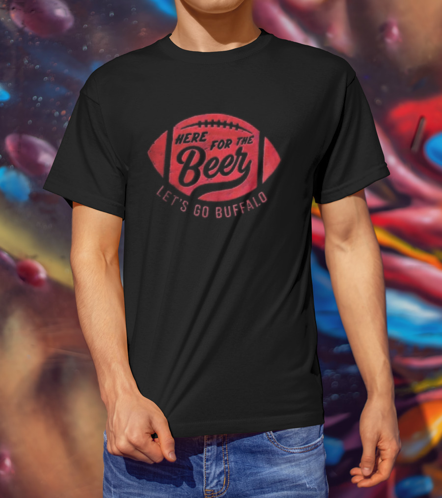 Here For The Beer Let's Go Buffalo Football T-Shirt