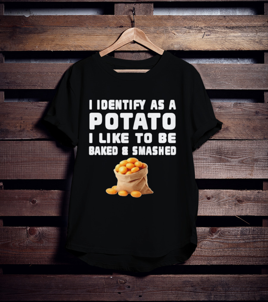 I Identify As A Potato Bagged Baked And Smashed Humor T-Shirt