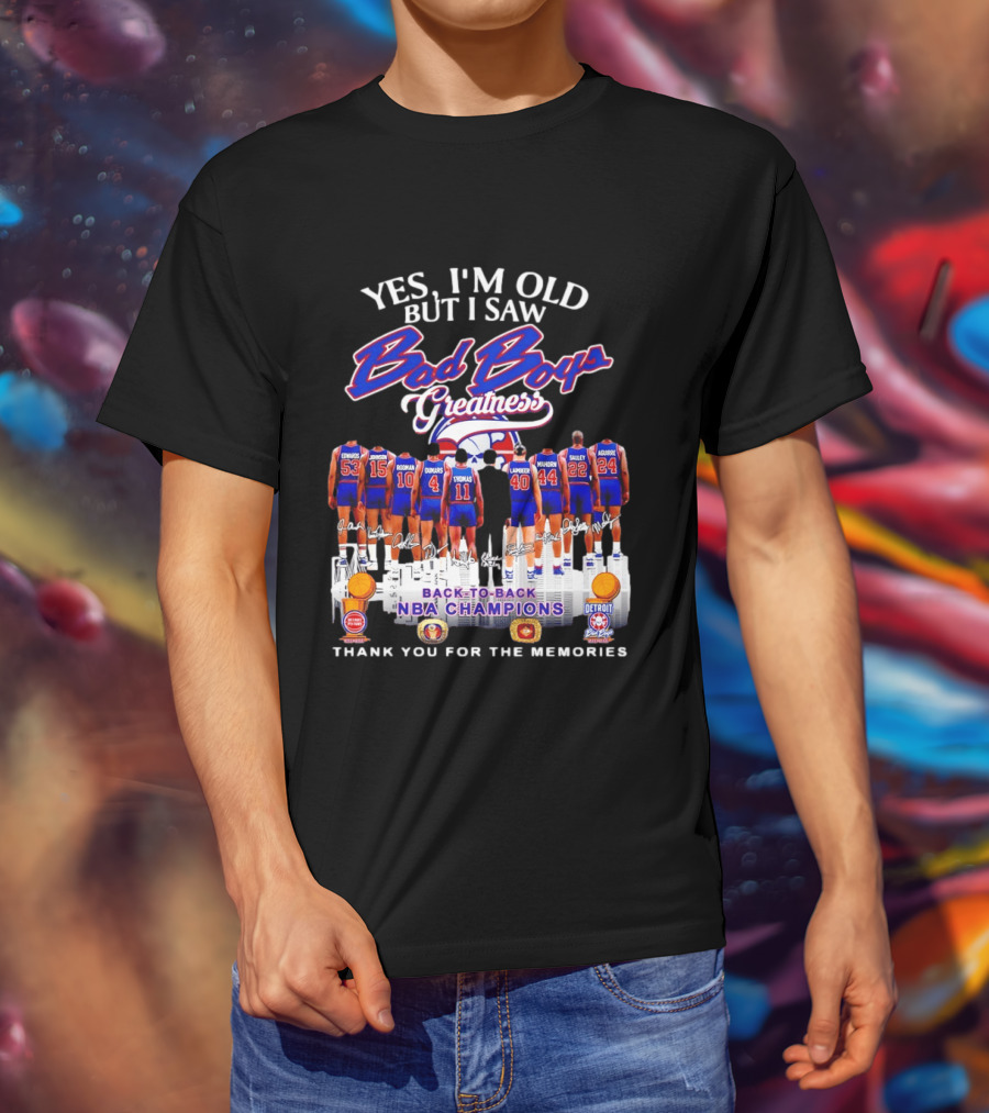 Yes I'm Old But I Saw Bad Boys Greatness Detroit Pistons Back To Back NBA Champions Thank You For The Memories T-Shirt